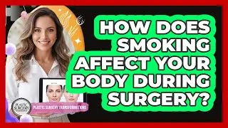 How Does Smoking Affect Your Body During Surgery?
