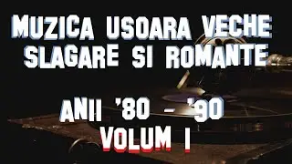 Muzica usoara veche romaneasca - Slagare si Romante anii '80 - '90. Volum 1 Mix.