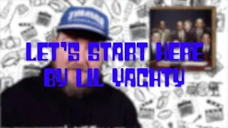 Let's Start Here by Lil Yachty - BIGELOW REVIEWS