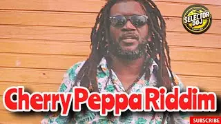 Cherry Peppa Riddim(NEW) Mix 2025 | Selector Doj | Chezidek,Skarra Mucci,Million Stylez