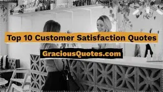 Top 10 Customer Satisfaction Quotes - Gracious Quotes