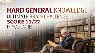 Hard general knowledge ultimate brain challenge: Score 11/22 if you dare!