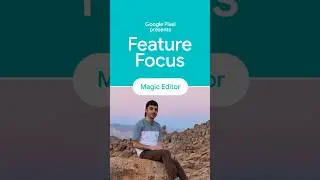 Pixel Feature Focus Series: Magic Editor with Mike Abramyan. #GooglePixel