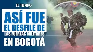 Así fue el desfile de las Fuerzas Militares en conmemoración al Día de la Independencia | El Tiempo
