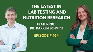 The Latest In Lab Testing And Nutrition Research with Dr. Darren Schmidt - Ep. 164
