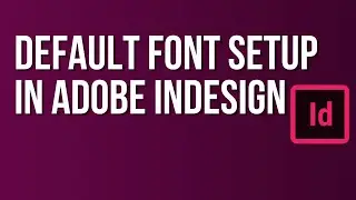 Default Font Setup in Adobe InDesign | Adobe InDesign Tutorial for Beginners to Superb