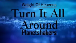 Turn It All Around-Planetshakers Official Lyric Video