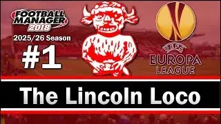 The Lincoln Loco - THE EUROPA LEAGUE - Lincoln City FC - Football Manager 2018 - S09 E01