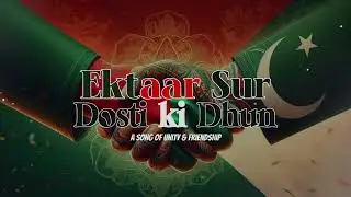Ektaar Sur-Dosti ki Dhun | A Bangla-Urdu Song of Unity & Friendship | Bangladesh X Pakistan