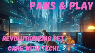 Paws & Play: Revolutionizing Pet Care with Tech!