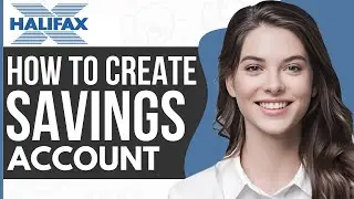 How To Create a Savings Account Halifax - Full Guide 2023