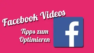 Facebook-Videos optimieren - So geht's!