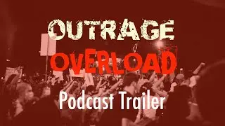 [Trailer] Outrage Overload podcast