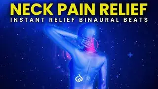 Instant Neck Pain Relief: Binaural Beats to Get Rid of Neck Pain