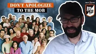 Don't Apologize To The Mob | The Matt Walsh Show Ep. 120