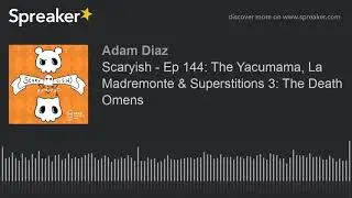 Scaryish - Ep 144: The Yacumama, La Madremonte & Superstitions 3: The Death Omens