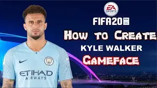 FIFA 20 - How to Create Kyle Walker - Gameface