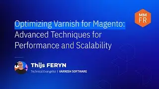 MM25FR - Optimizing Varnish for Magento: Advanced Techniques for Performance and Scalability
