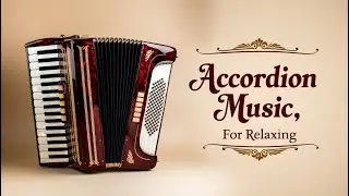 Accordion Background Music for Relaxation, Study, and Sleep