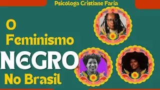 Uma jornada pela história do feminismo negro no Brasil - Psicóloga Cristiane Faria