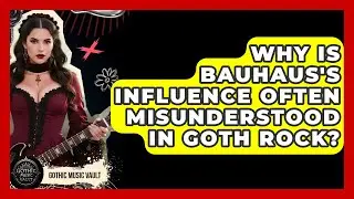 Why Is Bauhaus's Influence Often Misunderstood In Goth Rock? - Goth Music Vault
