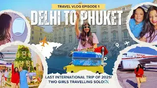 Last International Trip of 2025 ✈️ Delhi to Phuket 🇹🇭 | Girls Trip, Beaches, Food & Fun