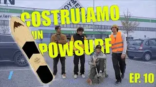 COSTRUIAMO UN POWSURF!! - Episodio 10 (#VLOGITA) #POWSURF