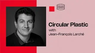 Circular plastic with Jean-Fran&ccedil;ois Larch&eacute;  | Ten technologies to electrify the future