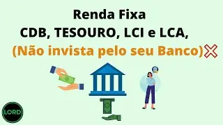 TUDO SOBRE RENDA FIXA! LCI, LCA, CDB e TESOURO (N&atilde;o invista pelo seu Banco)