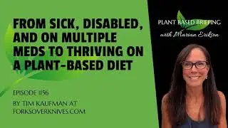 1156: From Sick, Disabled, and on Multiple Meds to Thriving on a Plant-Based Diet by Tim Kaufman...
