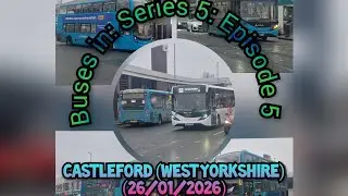 Buses in: S5 Ep5 Castleford (West Yorkshire) 26/01/2026