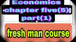 Economic chapter five part(1) fresh man course