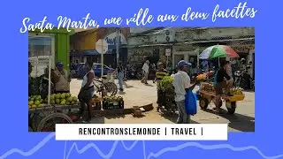 Vlog &agrave; Santa Marta : une ville aux deux facettes