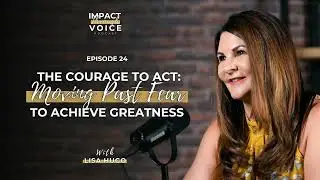 The Courage to Act: Moving Past Fear to Achieve Greatness