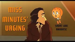 Miss Minutes&rsquo; Urging | Short Loki Animatic (implied Lokius)