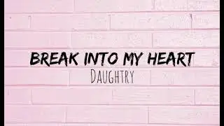 Daughtry - Break Into My Heart (lyrics)