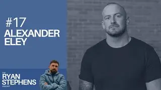 The Ryan Stephens Podcast #17 - Alexander Eley