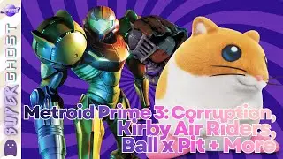 Balls X Ghost | Metroid Prime 3: Corruption, Kirby Air Riders + More