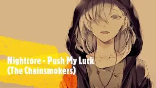 Nightcore - Push My Luck ( The Chainsmokers)