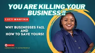 Why Businesses Fail – And How to Fix It! Ft Lucy Wanyika