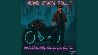 Flow State Vol. 3 &ndash; Melodic Chillstep & Deep Future Garage for Deep Focus