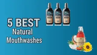 5 Best Natural Mouthwashes