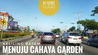 Menuju Cahaya Garden Batam 2020 Di Sore Hari Melintasi Simpang BNI Sei Panas dan Bukit Beruntung