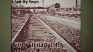 Sun Drivers &ndash; I Left My Town
