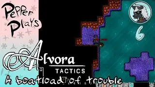 Pepper Plays, Alvora Tactics! Ep.6  A boatload of trouble