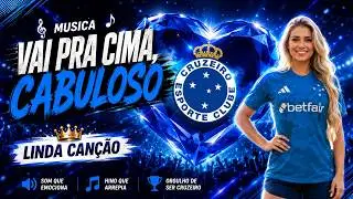🔥 VAI PRA CIMA, CABULOSO | MÚSICA DO CRUZEIRO | TORCIDA CELESTE