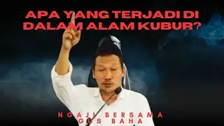 Gus Baha: Apa yang terjadi di dalam Alam Kubur?