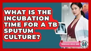 What Is The Incubation Time For A TB Sputum Culture? - Tuberculosis Disease Guide