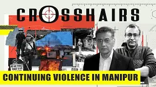 Why isn’t violence in Manipur being stopped in spite of heavy police, military presence?