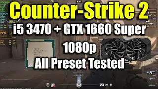 Counter Strike 2 - i5 3470 + GTX 1660 Super | 1080p All Preset Tested